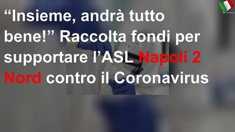 “Insieme, andrà tutto bene!” Raccolta fondi per supportare l’ASL Napoli2 Nord contro il Coronavirus