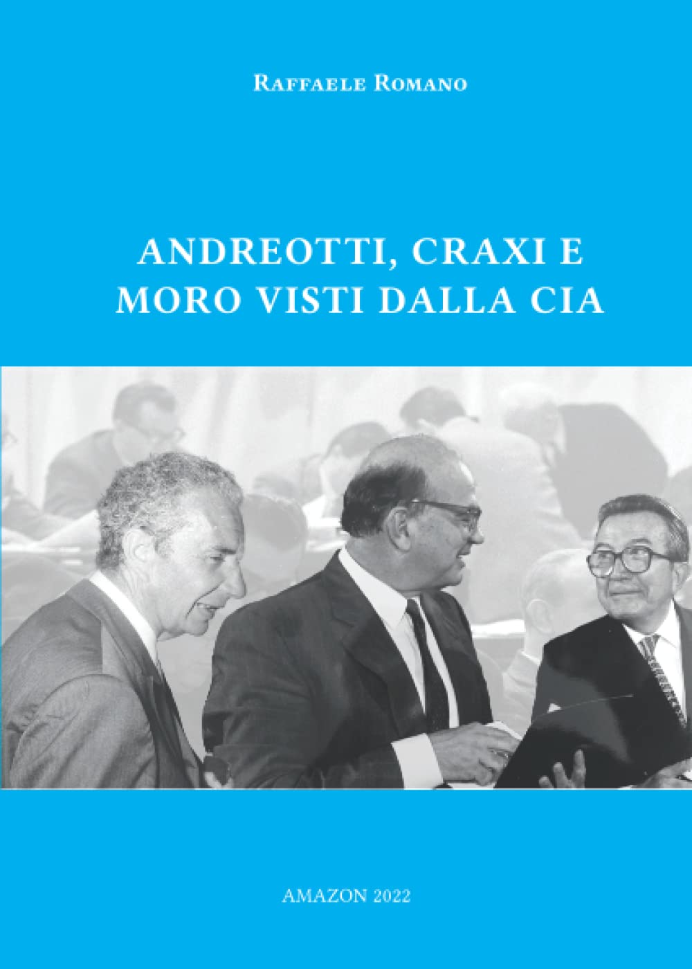«Andreotti, Craxi e Moro – Visti dalla Cia»: la presentazione a Napoli