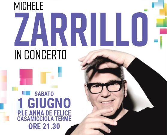 CASAMICCIOLA. SABATO 1 GIUGNO MICHELE ZARRILLO IN CONCERTO AL PIAZZALE DE FELICE