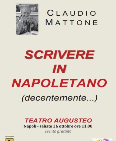 “SCRIVERE IN NAPOLETANO (DECENTEMENTE…)”: SABATO 26 OTTOBRE ALL’AUGUSTEO DI NAPOLI LA PRESENTAZIONE DEL NUOVO LIBRO DI CLAUDIO MATTONE