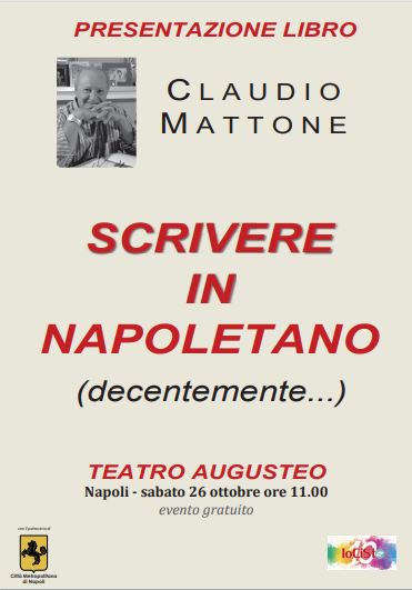 “SCRIVERE IN NAPOLETANO (DECENTEMENTE…)”: SABATO 26 OTTOBRE ALL’AUGUSTEO DI NAPOLI LA PRESENTAZIONE DEL NUOVO LIBRO DI CLAUDIO MATTONE