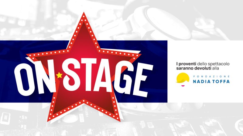 UN GRANDE EVENTO SOLIDALE “ON STAGE” IN CONNUBIO CON LA FONDAZIONE ONLUS NADIA TOFFA