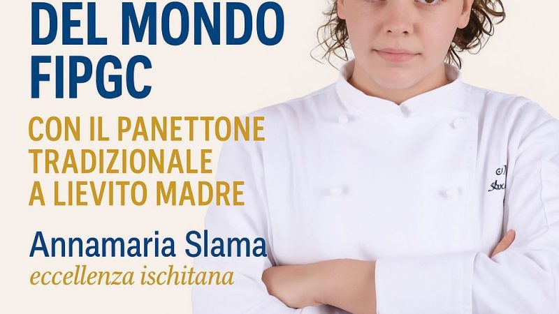 ANNAMARIA SLAMA, TALENTO ISCHITANO IN FINALE ALLA COPPA DEL MONDO FIPGC CON IL SUO PANETTONE A LIEVITO MADRE