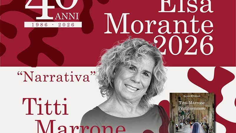 “PRIMMAMMORE” DI TITTI MARRONE È PREMIO ELSA MORANTE PER LA NARRATIVA 2026