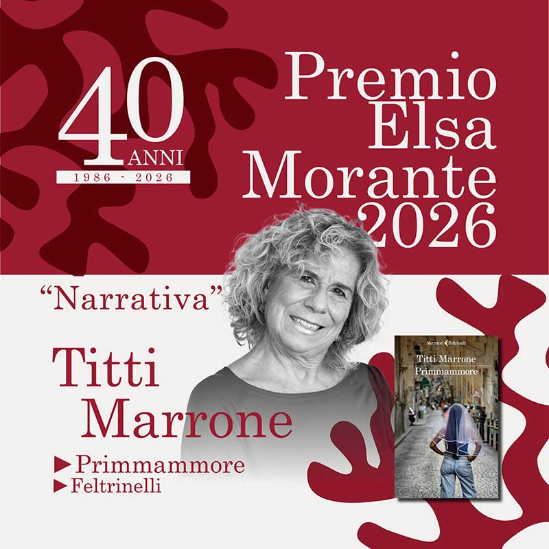 “PRIMMAMMORE” DI TITTI MARRONE È PREMIO ELSA MORANTE PER LA NARRATIVA 2026