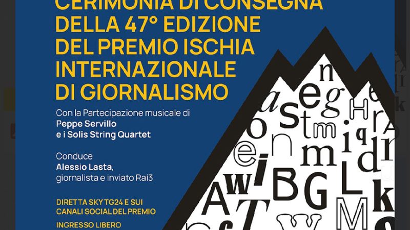 CERIMONIA DI CONSEGNA DELLA 47° EDIZIONE DEL PREMIO ISCHIA INTERNAZIONALE DI GIORNALISMO