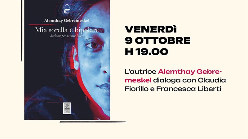 «MIA SORELLA È BIPOLARE», L’APPUNTAMENTO IMPERDIBILE A NAPOLI CON L’AUTRICE ALEMTHAY GEBREMESKEL